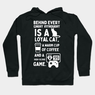 BEHIND EVERY GREAT INTROVERT IS A LOYAL CAT, A WARM CUP OF COFFEE, AND A HIGH-SCORE GAME. Hoodie